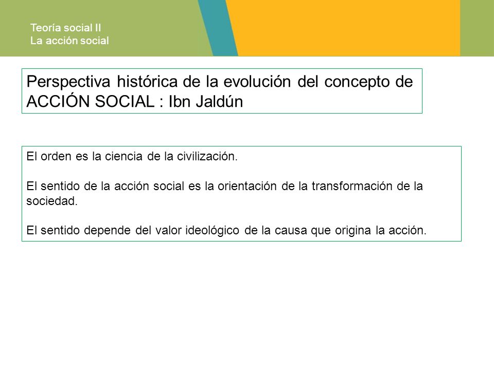 Teoría social II La acción social. Perspectiva histórica de la evolución del concepto de ACCIÓN SOCIAL : Ibn Jaldún.