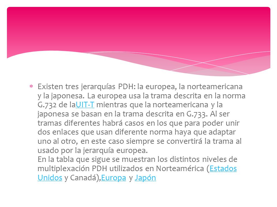 Existen tres jerarquías PDH: la europea, la norteamericana y la japonesa.