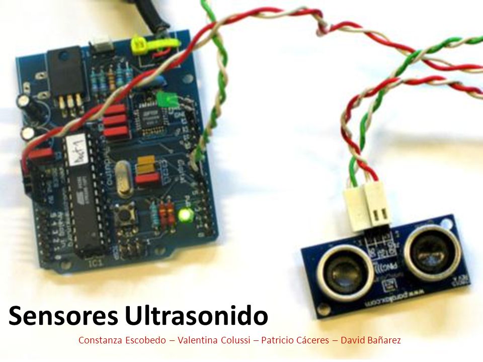 Sensores Ultrasonido Constanza Escobedo – Valentina Colussi – Patricio Cáceres – David Bañarez