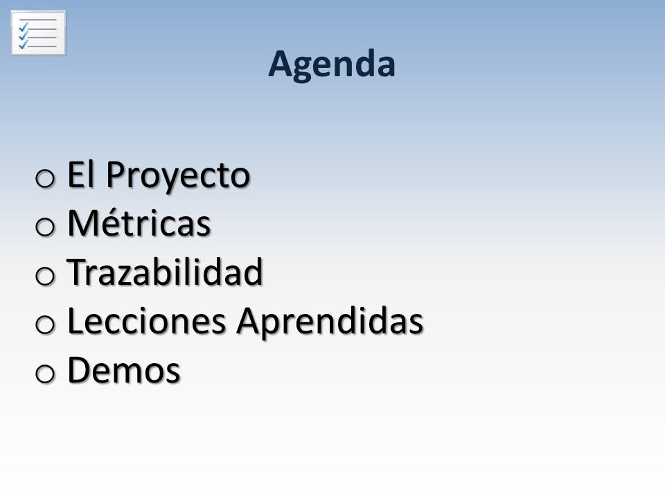 Agenda El Proyecto Métricas Trazabilidad Lecciones Aprendidas Demos