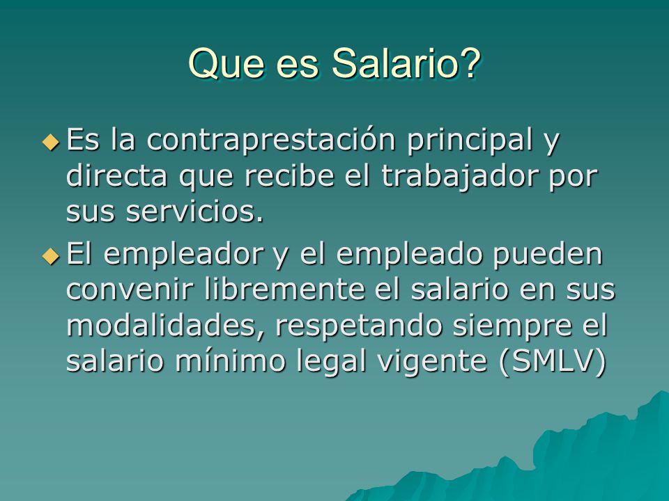 Que es Salario Es la contraprestación principal y directa que recibe el trabajador por sus servicios.