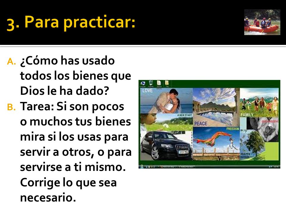 3. Para practicar: ¿Cómo has usado todos los bienes que Dios le ha dado