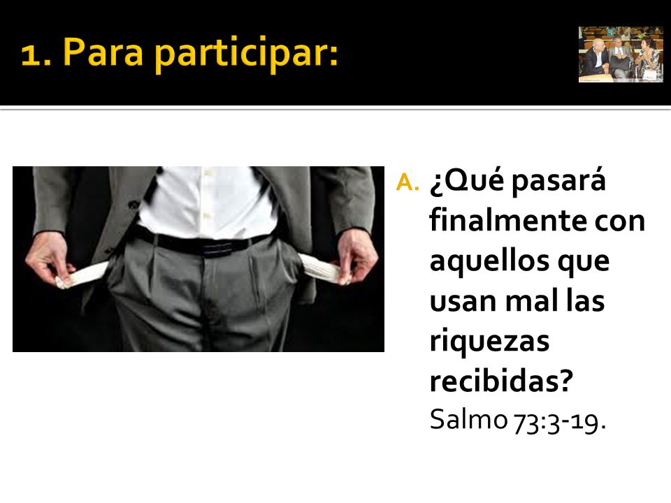 1. Para participar: ¿Qué pasará finalmente con aquellos que usan mal las riquezas recibidas.