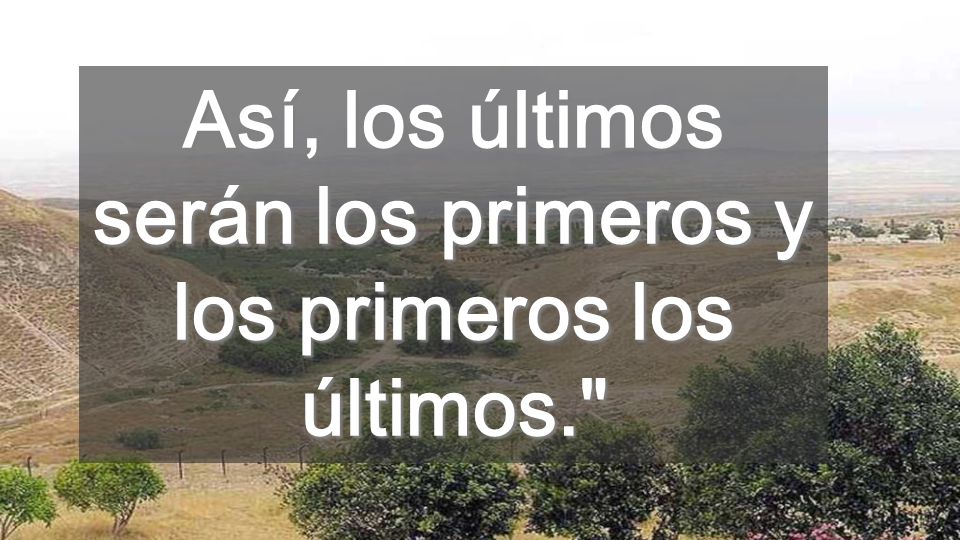 Así, los últimos serán los primeros y los primeros los últimos.