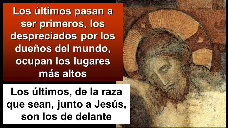 Los últimos, de la raza que sean, junto a Jesús, son los de delante
