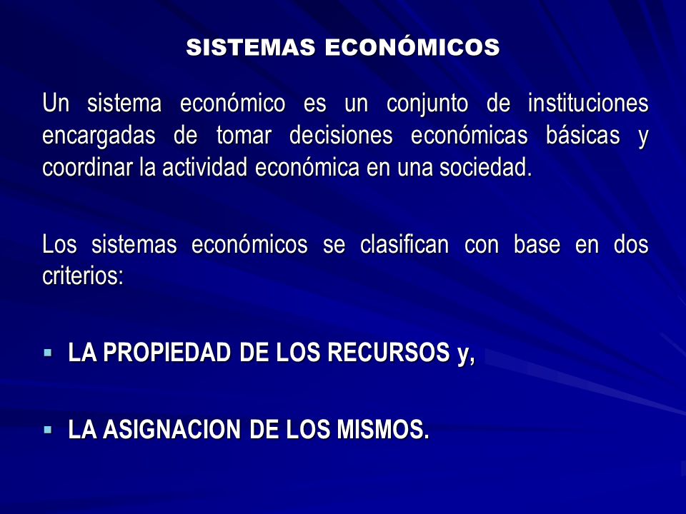 Los sistemas económicos se clasifican con base en dos criterios: