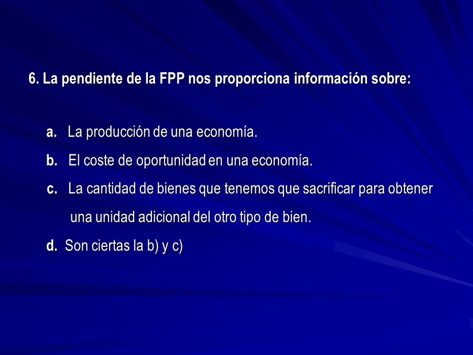 6. La pendiente de la FPP nos proporciona información sobre: a