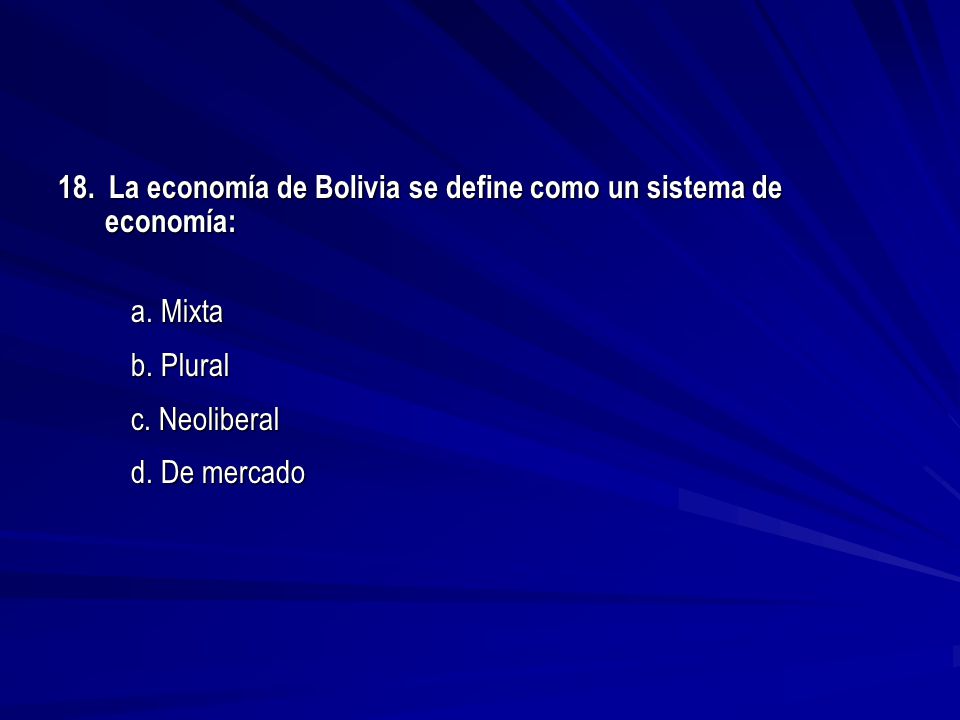 18. La economía de Bolivia se define como un sistema de economía: