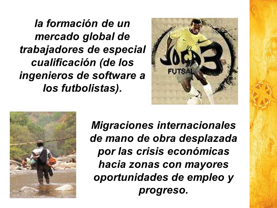 la formación de un mercado global de trabajadores de especial cualificación (de los ingenieros de software a los futbolistas).