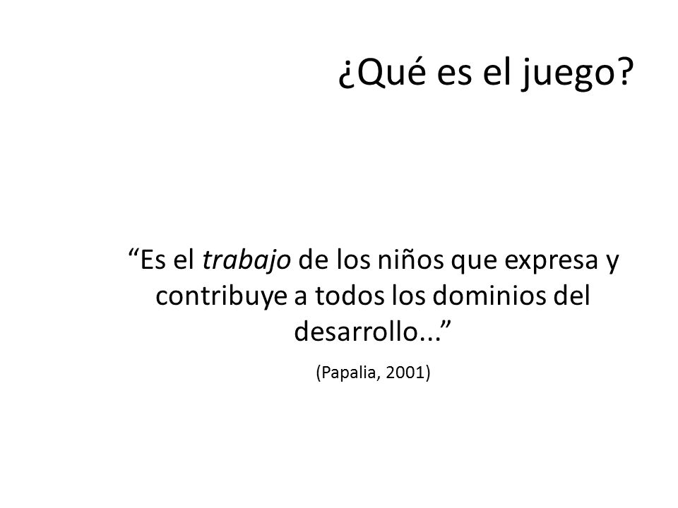 ¿Qué es el juego Es el trabajo de los niños que expresa y contribuye a todos los dominios del desarrollo...