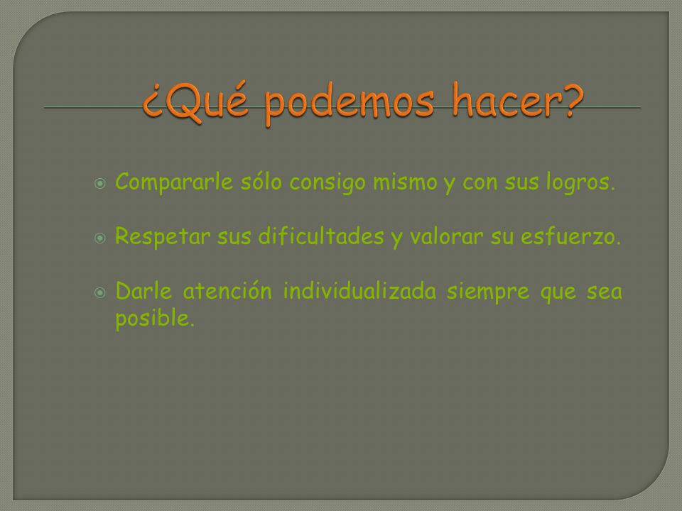 ¿Qué podemos hacer Compararle sólo consigo mismo y con sus logros.