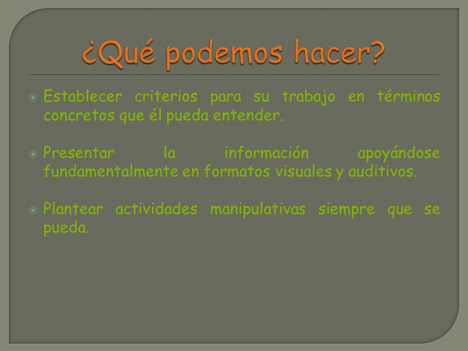 ¿Qué podemos hacer Establecer criterios para su trabajo en términos concretos que él pueda entender.