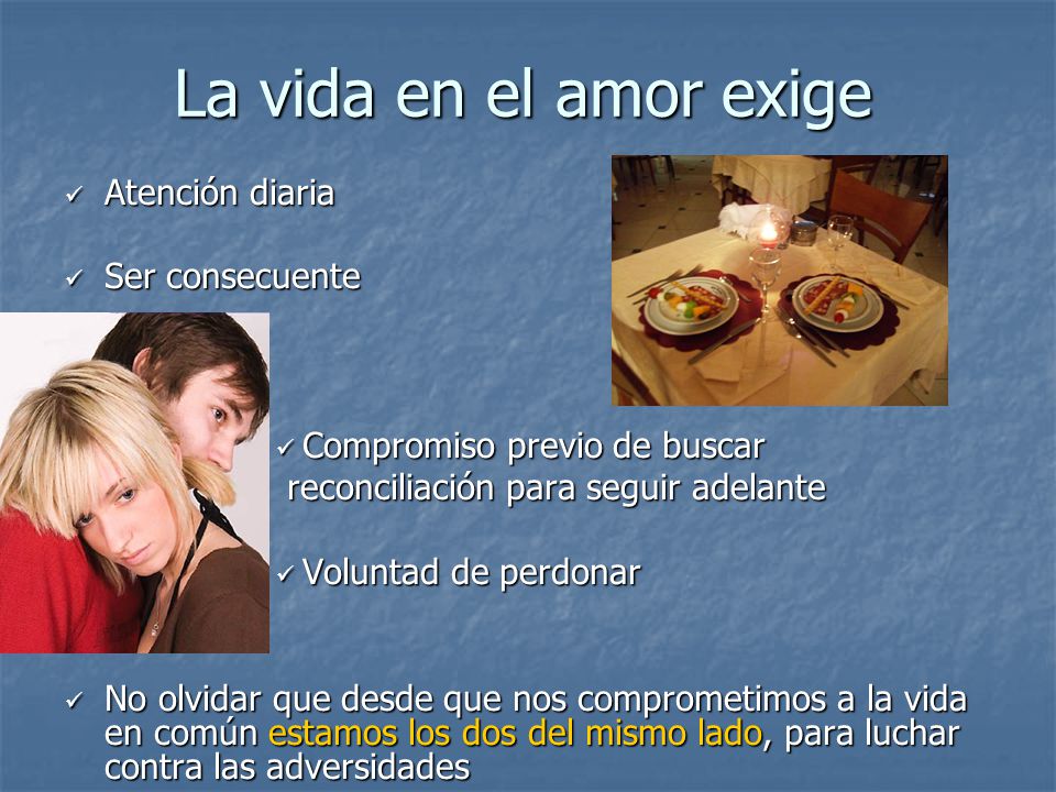 La vida en el amor exige Atención diaria Ser consecuente