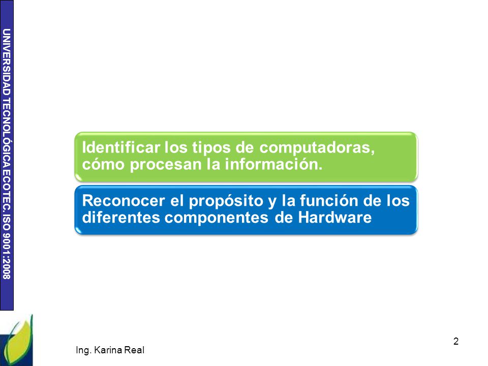 Identificar los tipos de computadoras, cómo procesan la información.