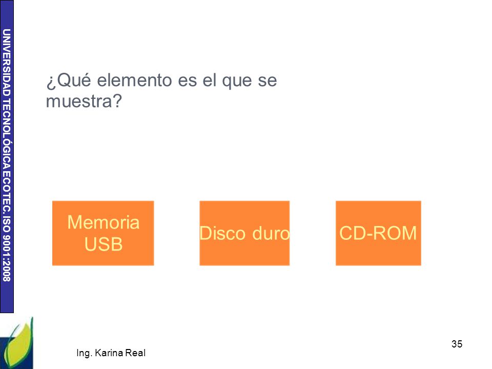 Memoria USB Disco duro CD-ROM ¿Qué elemento es el que se muestra