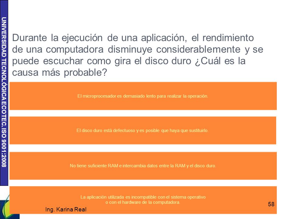 Durante la ejecución de una aplicación, el rendimiento de una computadora disminuye considerablemente y se puede escuchar como gira el disco duro ¿Cuál es la causa más probable