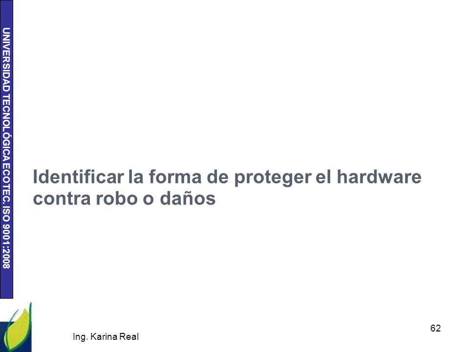 Identificar la forma de proteger el hardware contra robo o daños