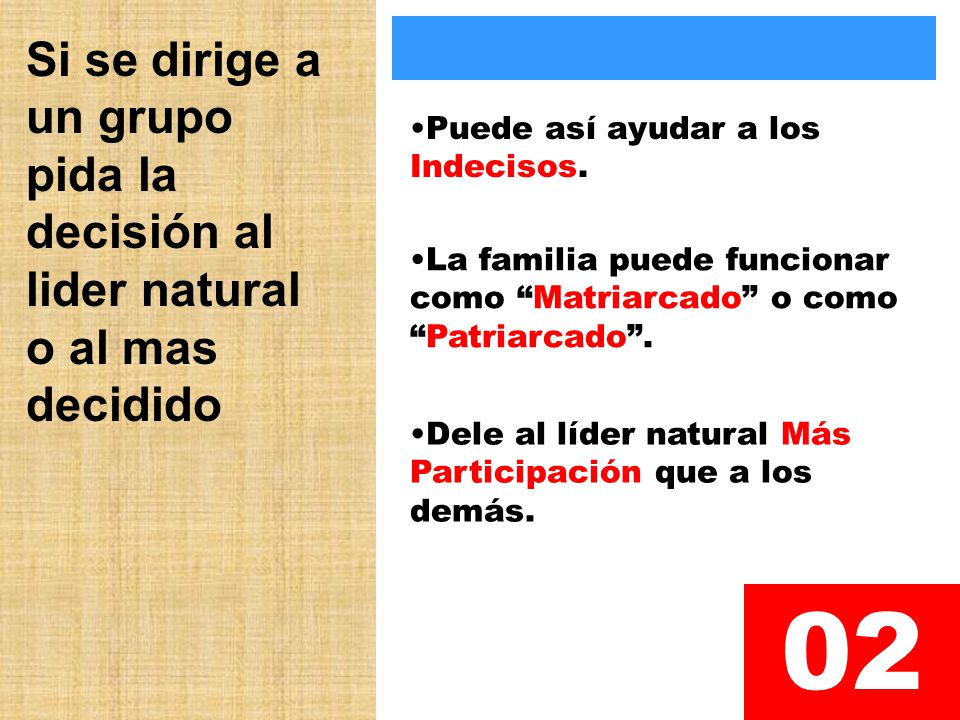 Si se dirige a un grupo pida la decisión al lider natural o al mas decidido