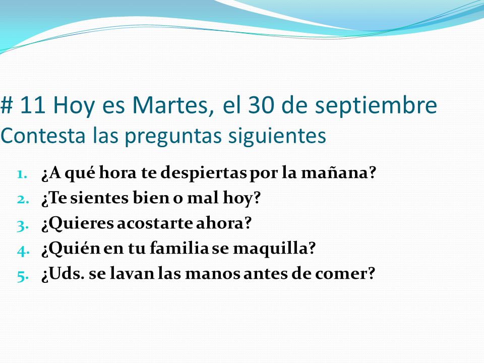 # 11 Hoy es Martes, el 30 de septiembre Contesta las preguntas siguientes