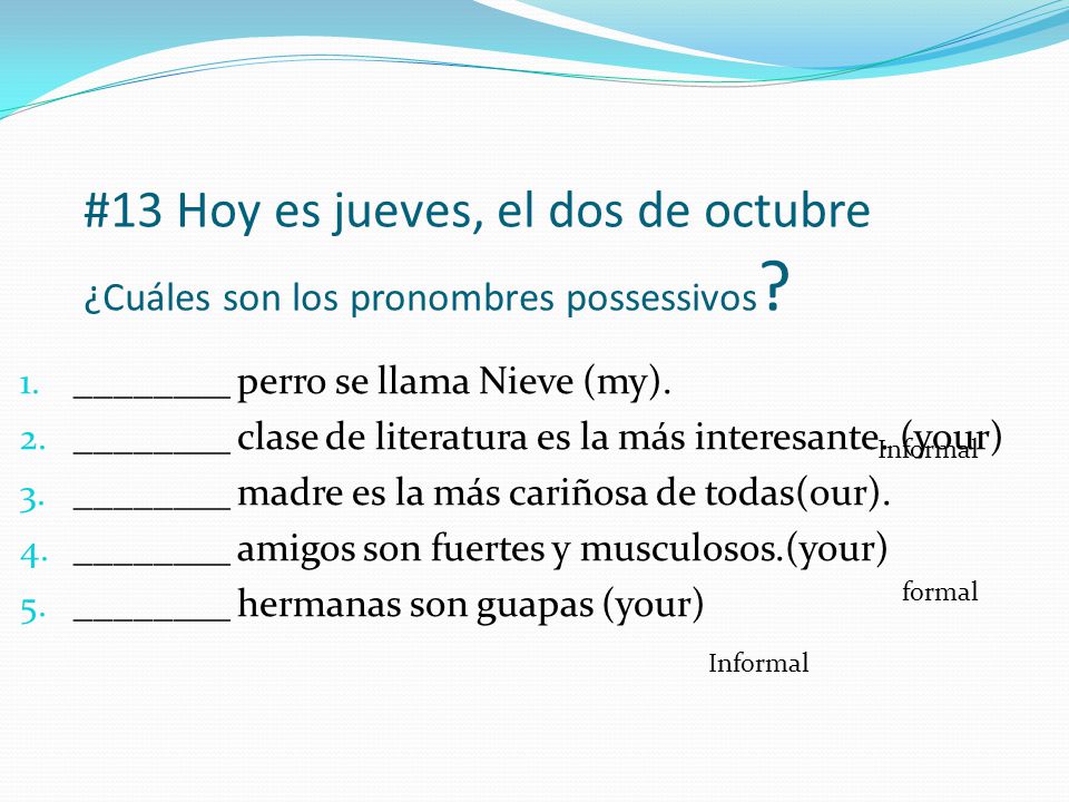 #13 Hoy es jueves, el dos de octubre ¿Cuáles son los pronombres possessivos