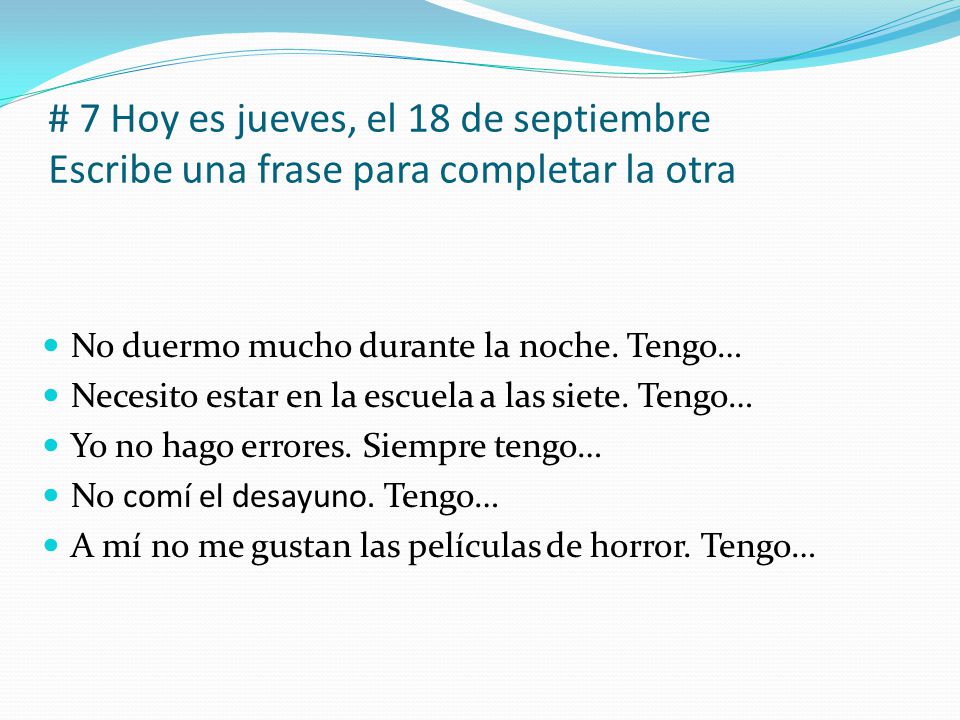 # 7 Hoy es jueves, el 18 de septiembre Escribe una frase para completar la otra