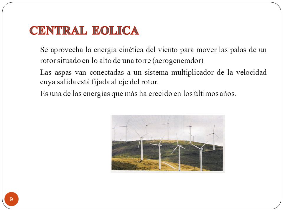 CENTRAL EOLICA Se aprovecha la energía cinética del viento para mover las palas de un rotor situado en lo alto de una torre (aerogenerador)