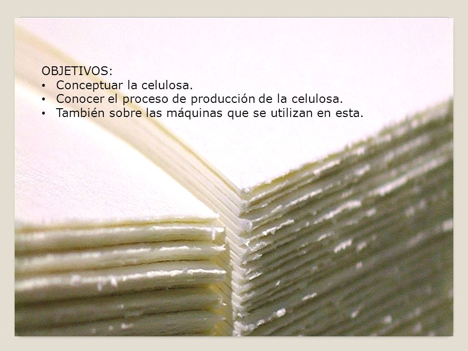OBJETIVOS: Conceptuar la celulosa. Conocer el proceso de producción de la celulosa.