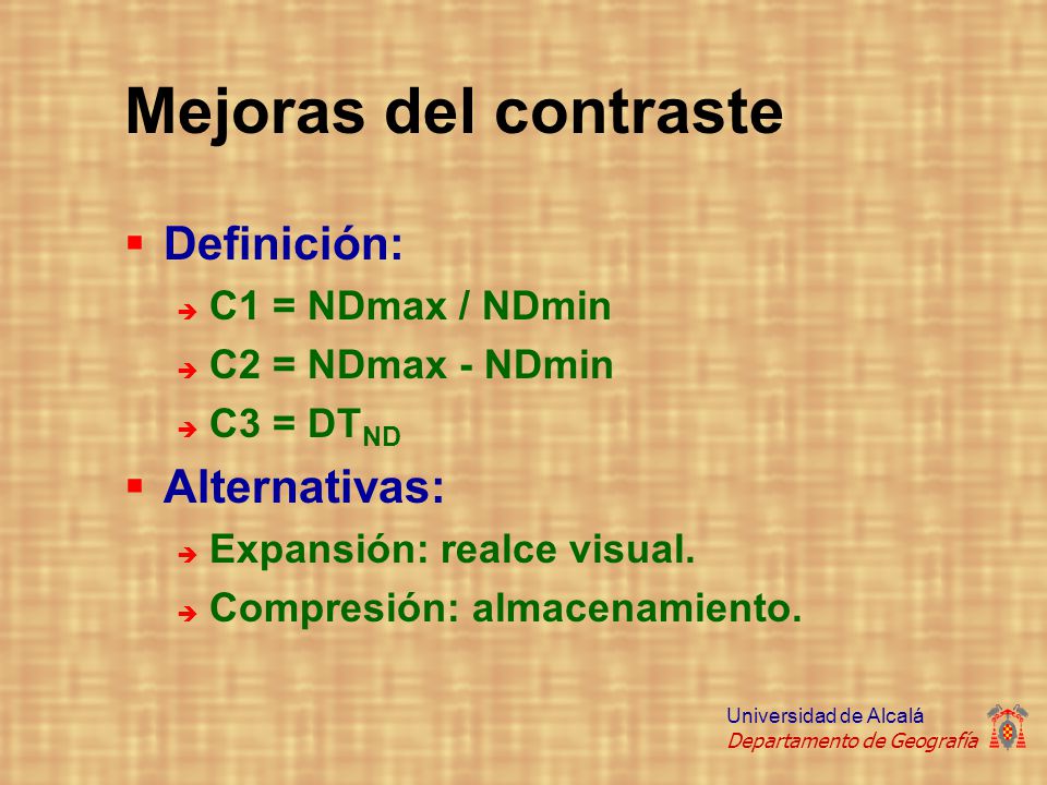Mejoras del contraste Definición: Alternativas: C1 = NDmax / NDmin
