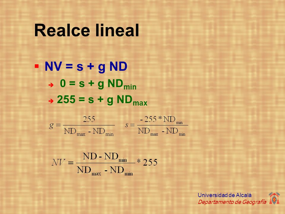 Realce lineal NV = s + g ND 0 = s + g NDmin 255 = s + g NDmax