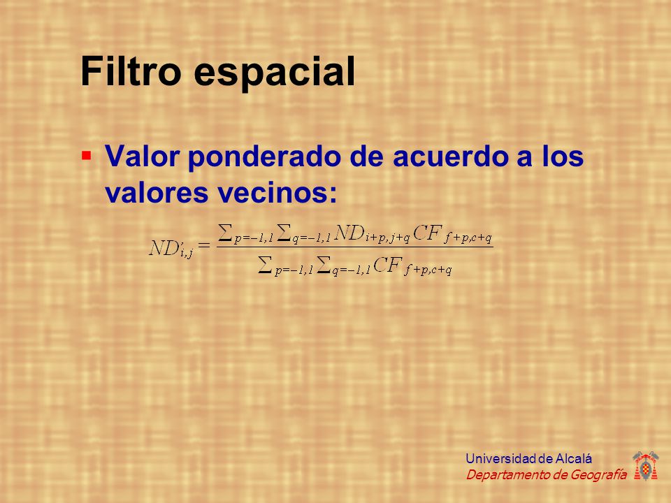Filtro espacial Valor ponderado de acuerdo a los valores vecinos: