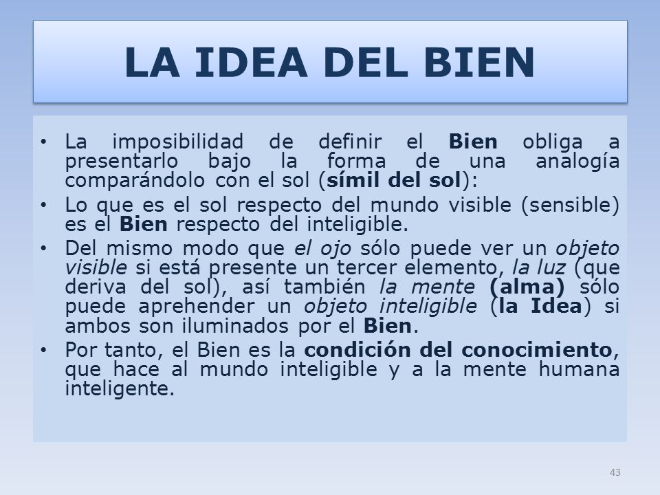 LA IDEA DEL BIEN La imposibilidad de definir el Bien obliga a presentarlo bajo la forma de una analogía comparándolo con el sol (símil del sol):