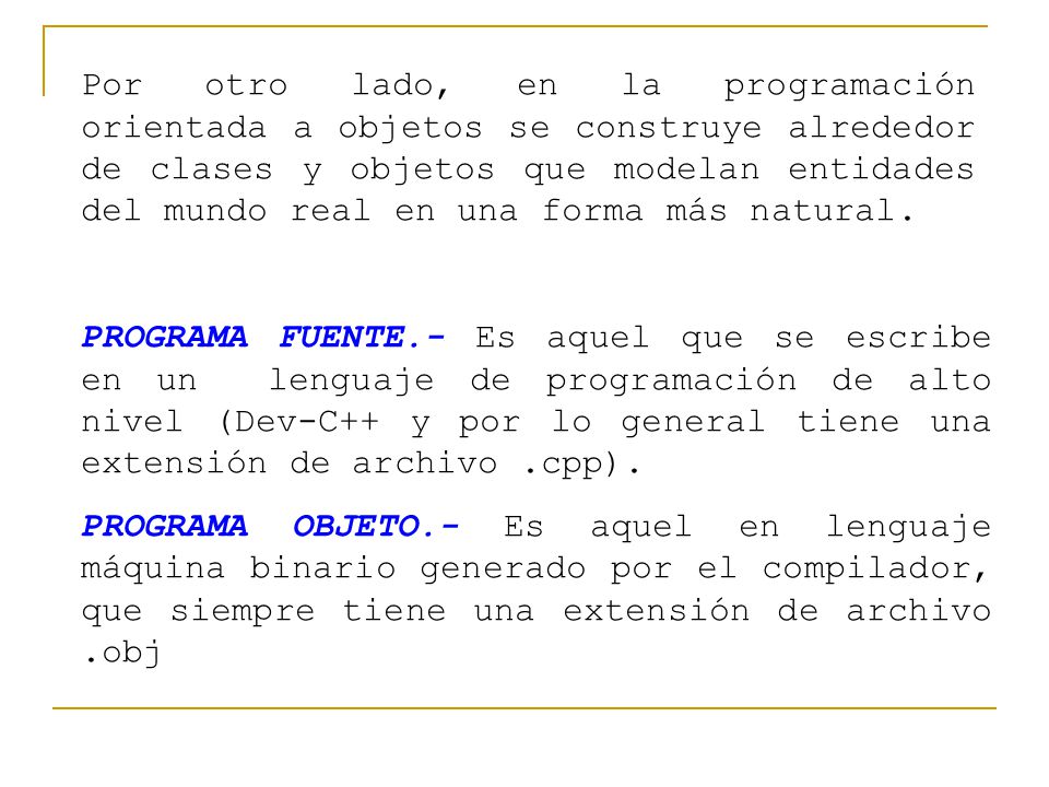 Por otro lado, en la programación orientada a objetos se construye alrededor de clases y objetos que modelan entidades del mundo real en una forma más natural.