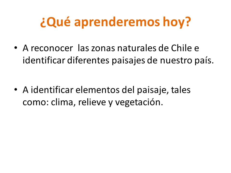 ¿Qué aprenderemos hoy A reconocer las zonas naturales de Chile e identificar diferentes paisajes de nuestro país.