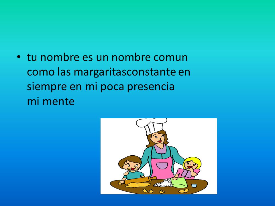 tu nombre es un nombre comun como las margaritasconstante en siempre en mi poca presencia mi mente