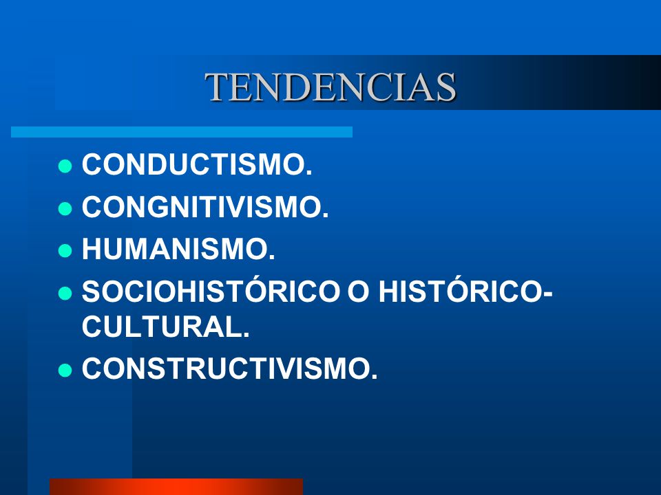 TENDENCIAS CONDUCTISMO. CONGNITIVISMO. HUMANISMO.