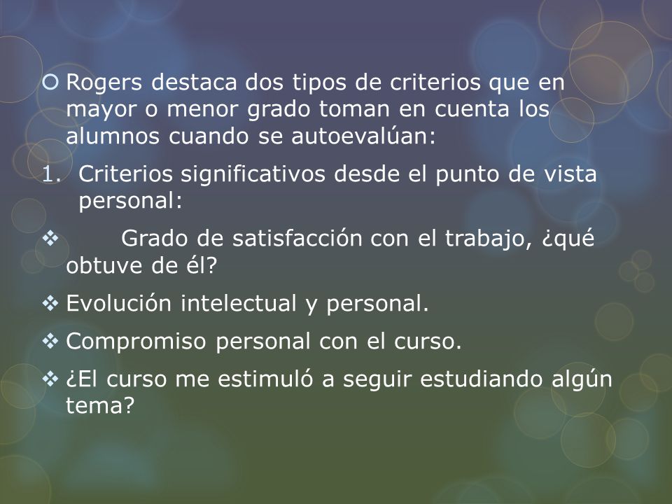 Rogers destaca dos tipos de criterios que en mayor o menor grado toman en cuenta los alumnos cuando se autoevalúan: