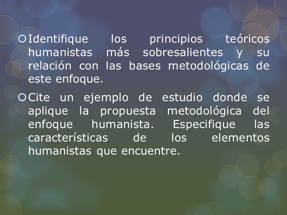 Identifique los principios teóricos humanistas más sobresalientes y su relación con las bases metodológicas de este enfoque.