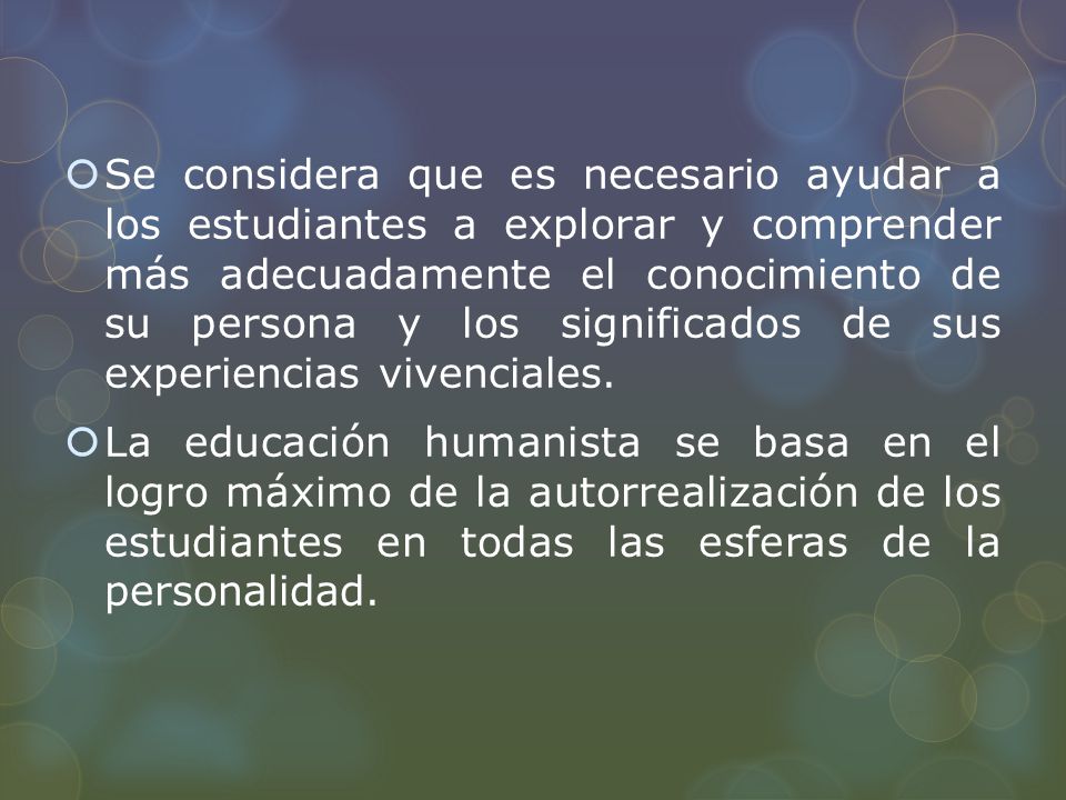 Se considera que es necesario ayudar a los estudiantes a explorar y comprender más adecuadamente el conocimiento de su persona y los significados de sus experiencias vivenciales.