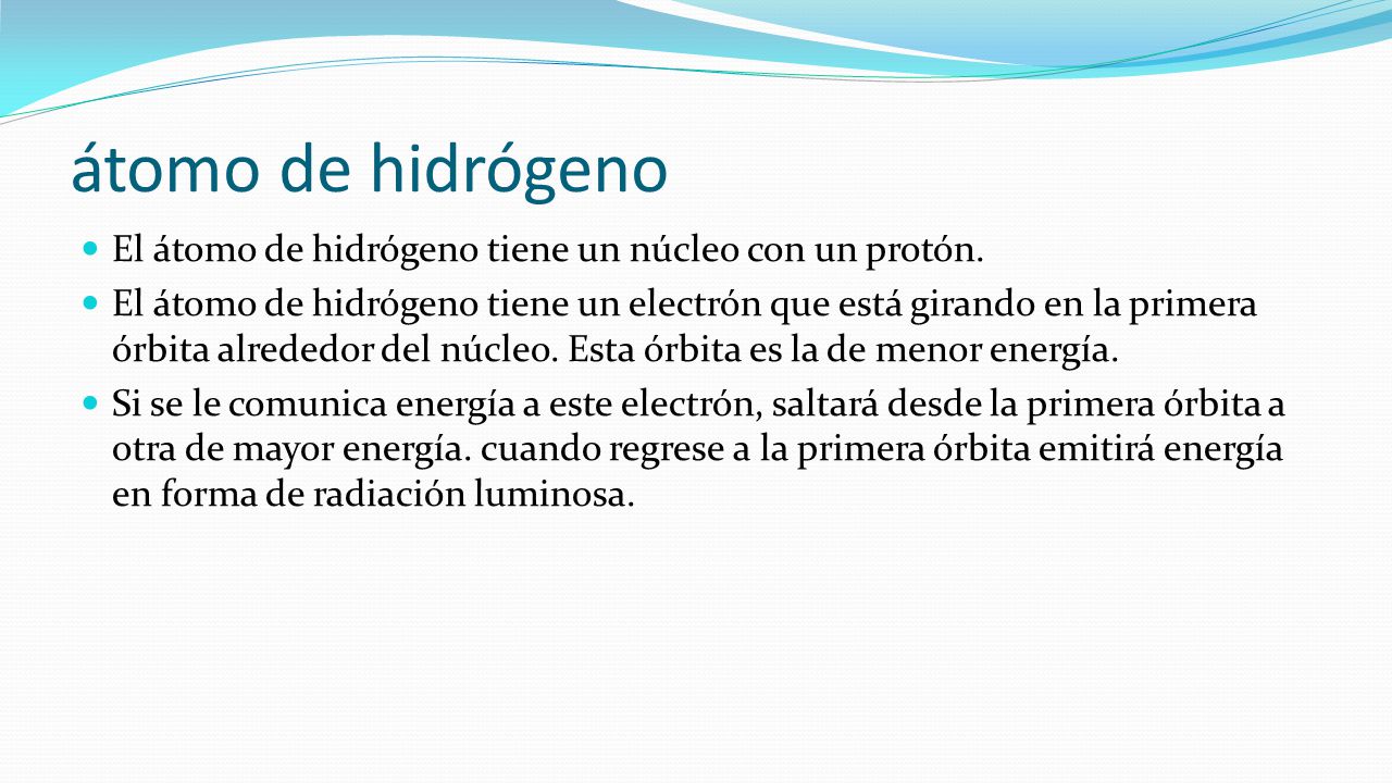 átomo de hidrógeno El átomo de hidrógeno tiene un núcleo con un protón.