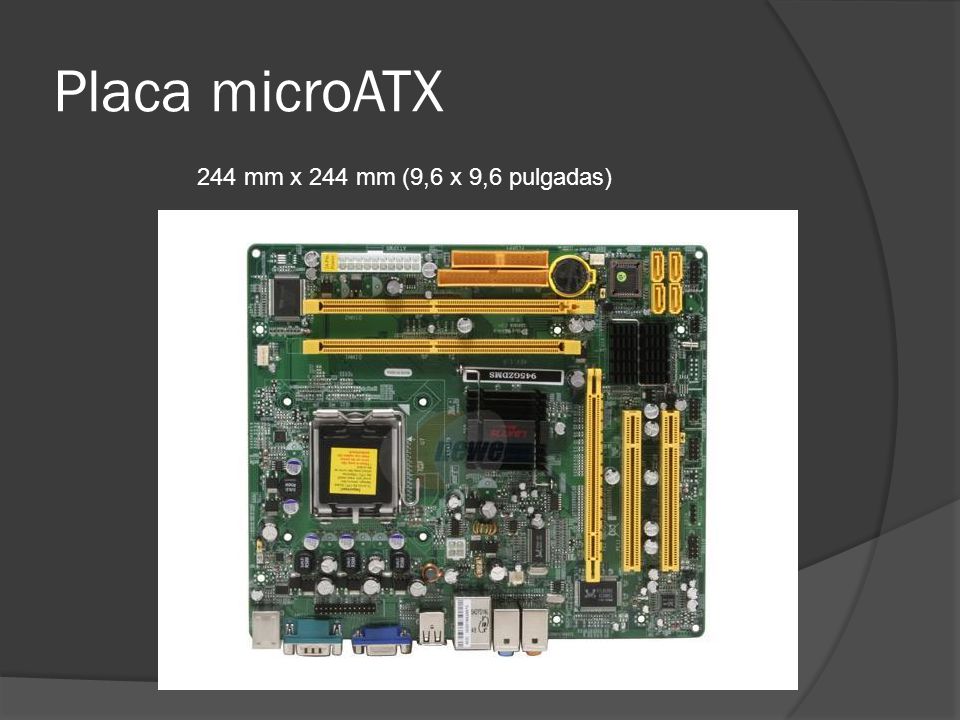Placa microATX 244 mm x 244 mm (9,6 x 9,6 pulgadas)