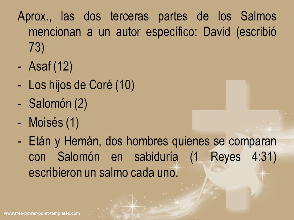 Aprox., las dos terceras partes de los Salmos mencionan a un autor específico: David (escribió 73)