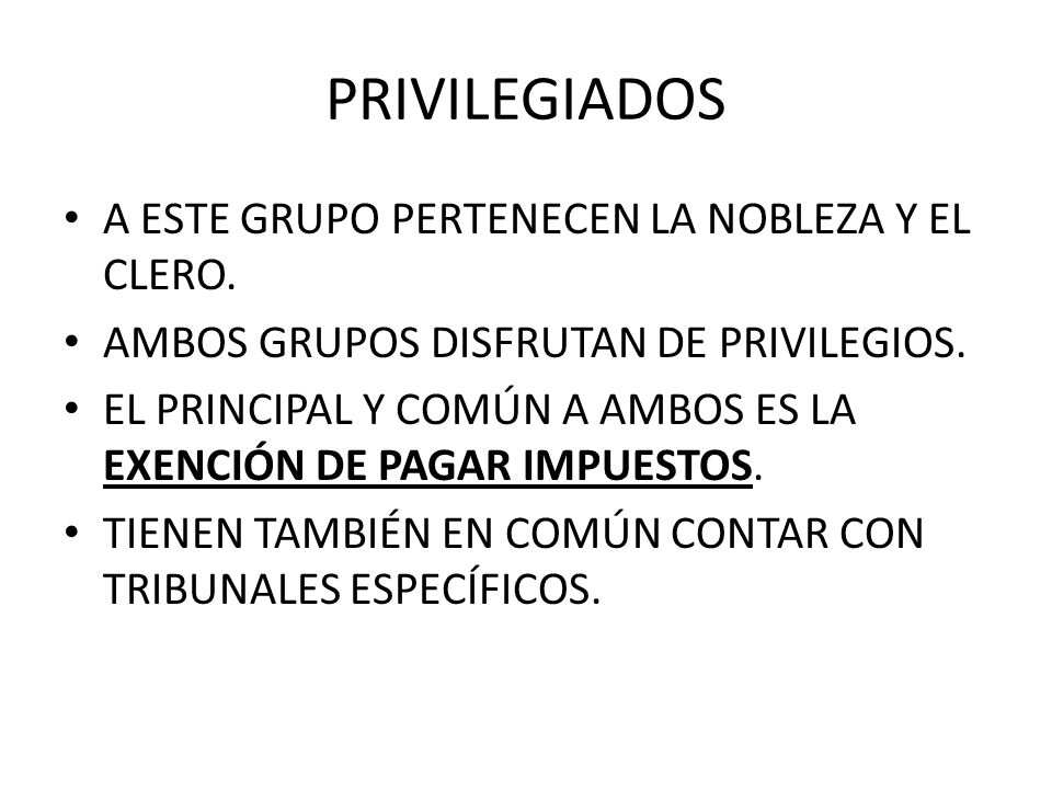 PRIVILEGIADOS A ESTE GRUPO PERTENECEN LA NOBLEZA Y EL CLERO.