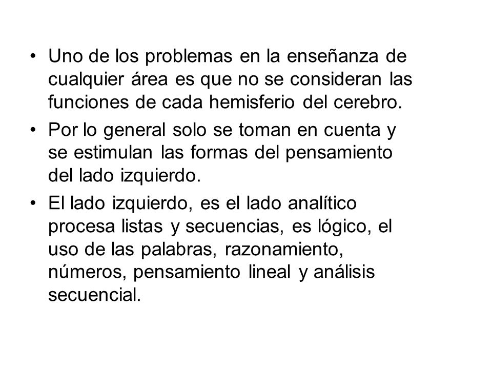 Uno de los problemas en la enseñanza de cualquier área es que no se consideran las funciones de cada hemisferio del cerebro.
