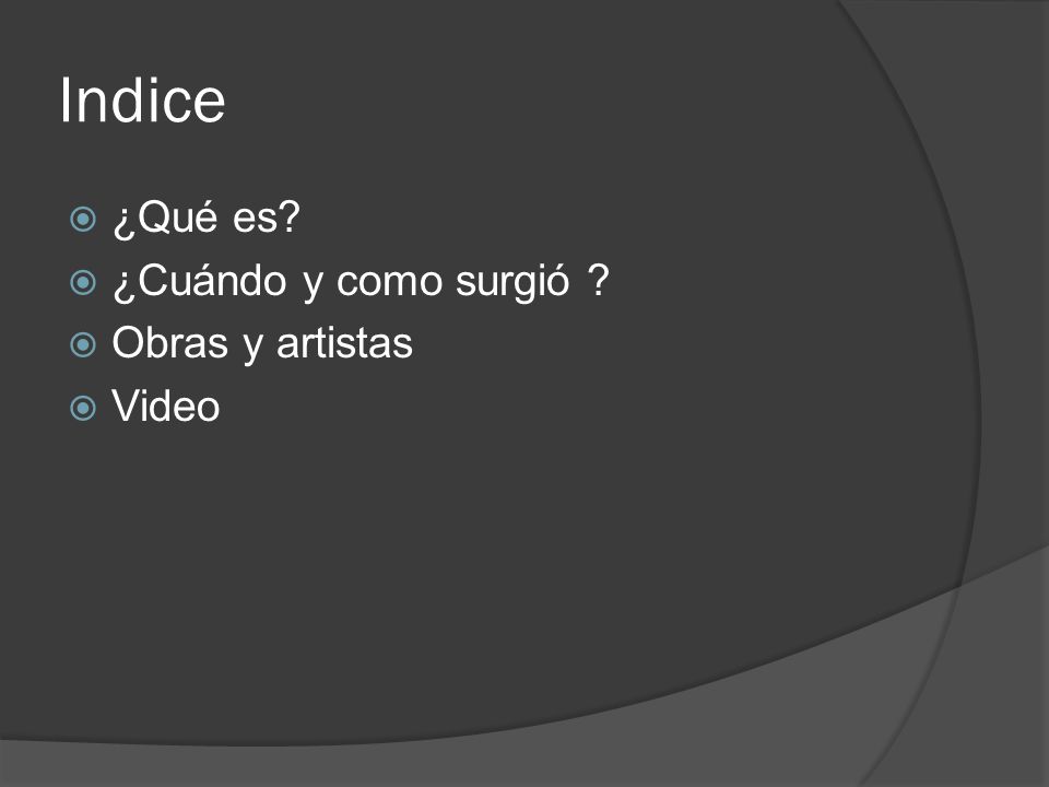 Indice ¿Qué es ¿Cuándo y como surgió Obras y artistas Video