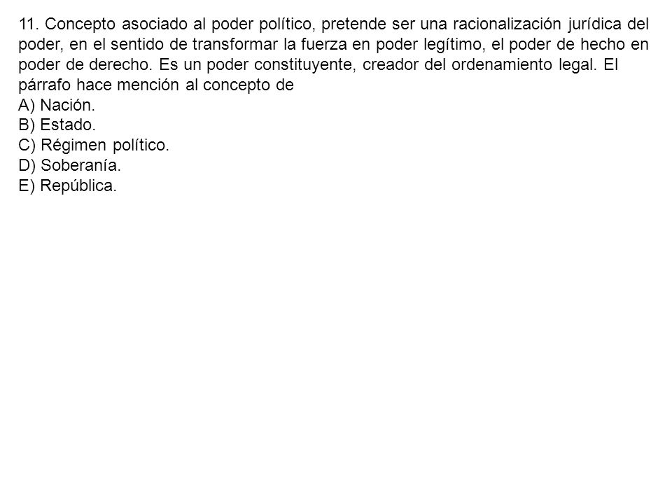 11. Concepto asociado al poder político, pretende ser una racionalización jurídica del poder, en el sentido de transformar la fuerza en poder legítimo, el poder de hecho en poder de derecho. Es un poder constituyente, creador del ordenamiento legal. El párrafo hace mención al concepto de