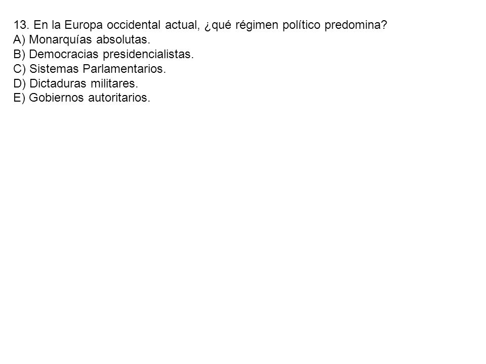 13. En la Europa occidental actual, ¿qué régimen político predomina