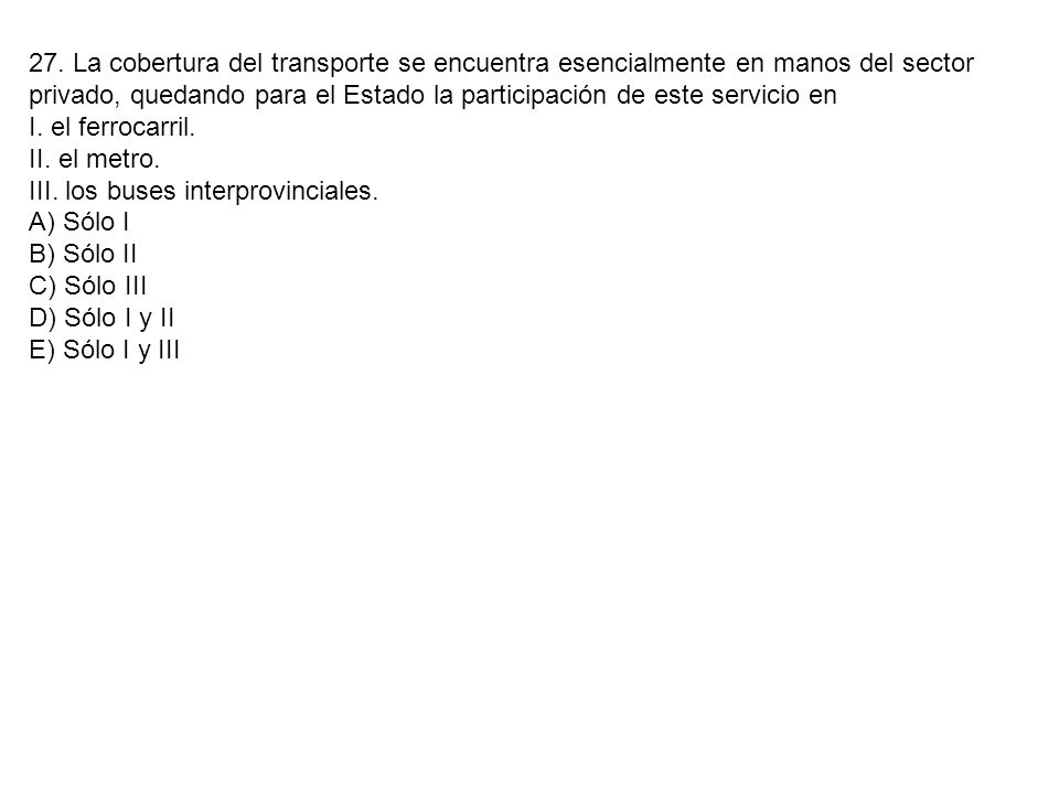 27. La cobertura del transporte se encuentra esencialmente en manos del sector privado, quedando para el Estado la participación de este servicio en