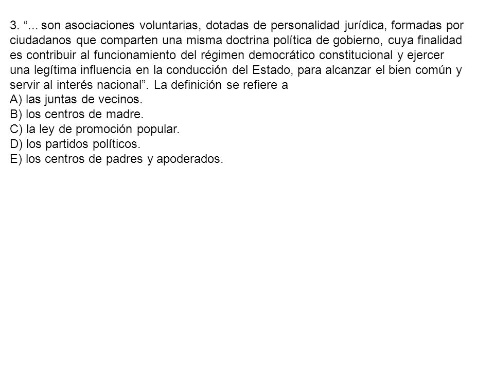 son asociaciones voluntarias, dotadas de personalidad jurídica, formadas por ciudadanos que comparten una misma doctrina política de gobierno, cuya finalidad es contribuir al funcionamiento del régimen democrático constitucional y ejercer una legítima influencia en la conducción del Estado, para alcanzar el bien común y servir al interés nacional . La definición se refiere a