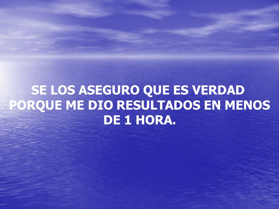 SE LOS ASEGURO QUE ES VERDAD PORQUE ME DIO RESULTADOS EN MENOS