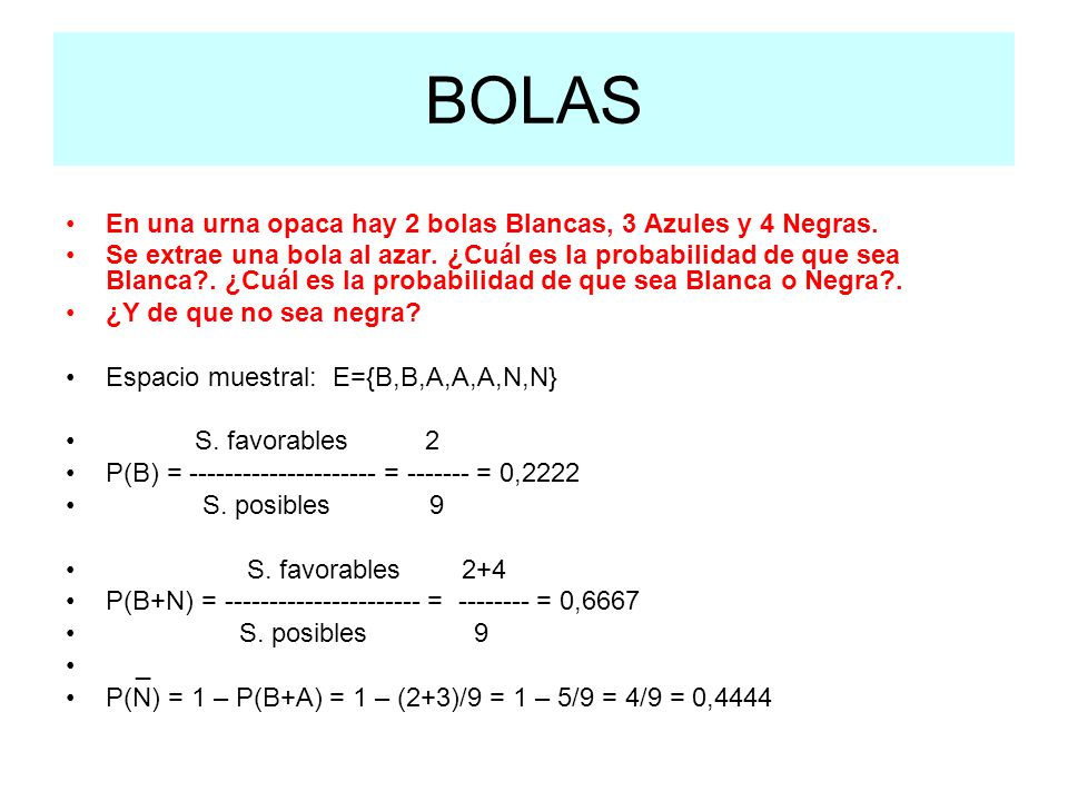 BOLAS En una urna opaca hay 2 bolas Blancas, 3 Azules y 4 Negras.